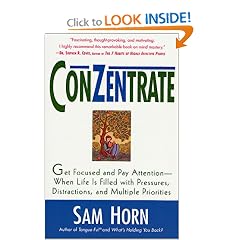 ConZentrate: Get Focused and Pay Attention--When Life Is Filled with Pressures, Distractions, and Multiple Priorities