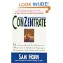 ConZentrate: Get Focused and Pay Attention--When Life Is Filled with Pressures, Distractions, and Multiple Priorities