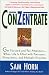 ConZentrate: Get Focused and Pay Attention--When Life Is Filled with Pressures, Distractions, and Multiple Priorities