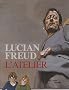 Lucian Freud : L'atelier
