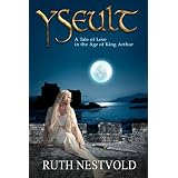 Yseult: A Tale of Love in the Age of King Arthur ~ Ruth Nestvold