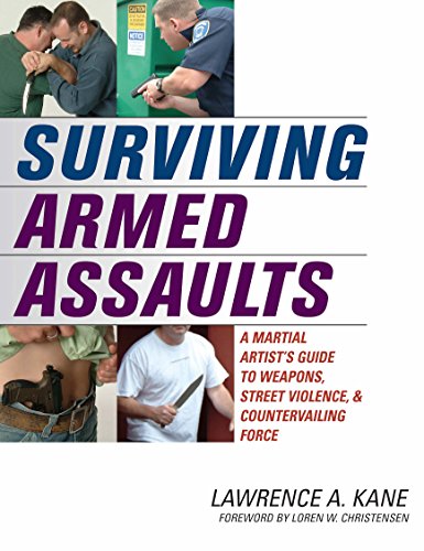 Surviving Armed Assaults: A Martial Artist's Guide to Weapons, Street Violence and Countervailing Force