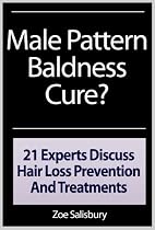 Click to Download Free Kindle Book -> Male Pattern Baldness Cure? 21 Experts Discuss Hair Loss Prevention And Treatments
