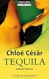 Tequila: Erotischer Roman - Chlo&eacute; C&eacute;s&agrave;r