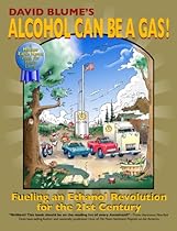 Alcohol Can Be a Gas!: Fueling an Ethanol Revolution for the 21st Century