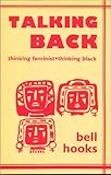 Talking back : thinking feminist, thinking black
