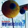 Can You Hear Myracle Brah