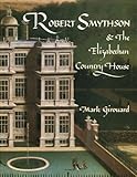 Robert Smythson : the Elizabethan country house