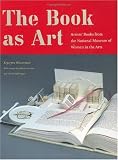 The Book as Art: Artists' Books from the National Museum of Women in the Arts The Book as Art: Artists' Books from the National Museum of Women in the Arts
