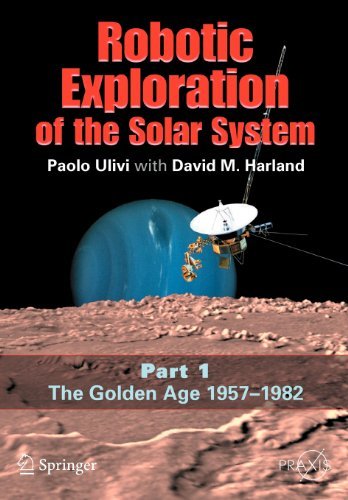 Robotic Exploration of the Solar System (Springer Praxis Books)