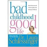Bad Childhood---Good Life: How to Blossom and Thrive in Spite of an Unhappy Childhood