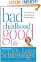 Bad Childhood---Good Life: How to Blossom and Thrive in Spite of an Unhappy Childhood