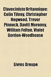 Claveciniste Britannique: Colin Tilney, Christopher Hogwood, Trevor Pinnock, Davitt Moroney, William Felton, Violet Gordon-Woodhouse