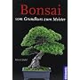 Bonsai: Vom Grundkurs zum Meister von Horst Stahl