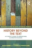 History beyond the text : a student's guide to approaching alternative sources