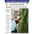 Sandstone: Climbing in South East England: A Rock Climbing and Bouldering Guidebook to All of the Best Areas in Sussex and Kent (Jingo Wobbly Photo-guide)