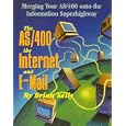 The AS 400, The Internet, and E-Mail: Merging Your AS 400 onto the Information...