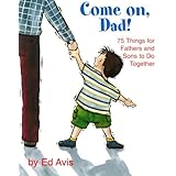 come on dad 75 things for fathers and sons to do together