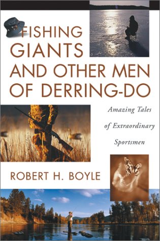 Fishing Giants and Other Men of Derring-Do: Amazing Tales of Extraordinary Sportsmen