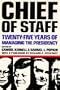 Chief of Staff: Twenty-Five Years of Managing the Presidency