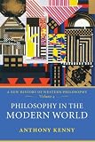 Philosophy in the Modern World: A New History of Western Philosophy, Volume 4 (New History of Western Philosophy)