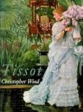 Tissot : the life and work of Jacques Joseph Tissot 1836-1902