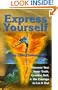Express Yourself: Discover Your Inner Truth, Creative Self, & the Courage to Let It Out