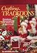 Crafting Traditions: Christmas Merrymaking! The Festive Best for You to Craft. . . (Vol. 18, No. 2, November/December 1999)