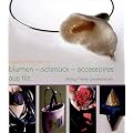 Blumen, Schmuck und Accessoires aus Filz