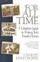 For All Time: A Complete Guide to Writing Your Family History