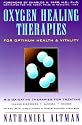 Oxygen Healing Therapies: For Optimum Health & Vitality Bio-Oxidative Therapies for Treating Immune Disorders : Candida, Cancer, Heart, Skin, Circul
