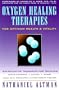 Oxygen Healing Therapies: For Optimum Health & Vitality Bio-Oxidative Therapies for Treating Immune Disorders : Candida, Cancer, Heart, Skin, Circul
