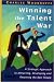 Winning the Talent War: A Strategic Approach to Attracting, Developing and Retaining the Best People