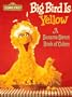 Big Bird is Yellow: A Sesame Street Book of Colors