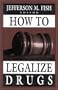 How to Legalize Drugs