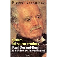Gr�ce lui soit rendue : Paul-Durand Ruel, le marchand des impressionnistes