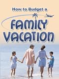 How To Budget A Family Vacation
