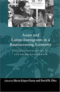Asian and Latino Immigrants in a Restructuring Economy: The Metamorphosis of Southern California