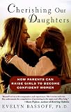 Cherishing Our Daughters: How Parents Can Raise Girls to Become Confident Women