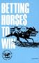 Betting Horses to Win (Horse Players' Winning Guides)