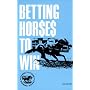 Betting Horses to Win (Horse Players' Winning Guides)