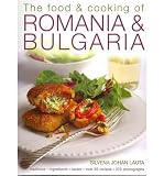 The food & cooking of Romania & Bulgaria : traditions, ingredients, tastes, over 65 recipes, 370 photographs
