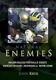 Natural Enemies: Major College Football's Oldest, Fiercest Rivalry - Michigan vs. Notre Dame