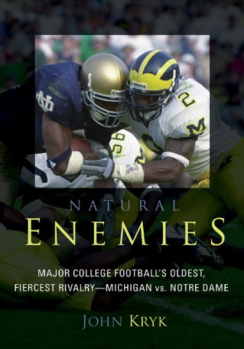 Natural Enemies: Major College Football's Oldest, Fiercest Rivalry - Michigan vs. Notre Dame