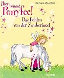 Hier kommt Ponyfee!  Das Fohlen von der Zauberinsel - Barbara Zoschke
