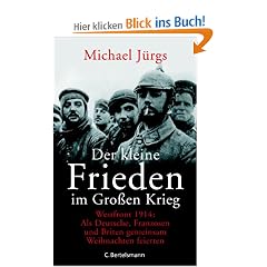 Der kleine Frieden im Gro�en Krieg: Westfront 1914: Als Deutsche, Franzosen und Briten gemeinsam Weihnachten feierten