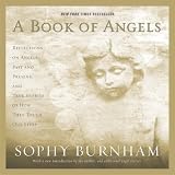 A Book of Angels: Reflections on Angels Past and Present, and True Stories of How They Touch Our Lives