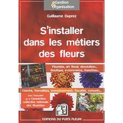 S'installer dans les m�tiers des fleurs : Fleuriste, art floral, d�coration...