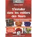 S'installer dans les m�tiers des fleurs : Fleuriste, art floral, d�coration...