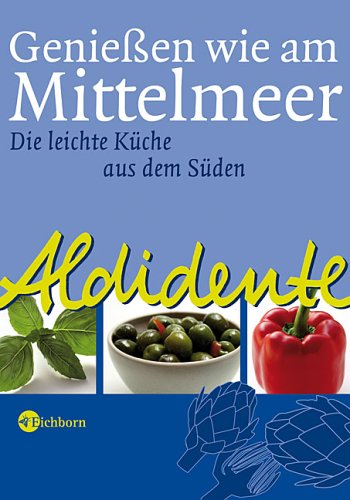 Aldidente - Genießen wie am Mittelmeer. Die leichte Küche aus dem Süden by Betty Laube